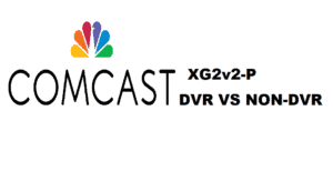 Comcast XG2v2-P DVR بمقابلہ غیر DVR کا موازنہ کریں۔