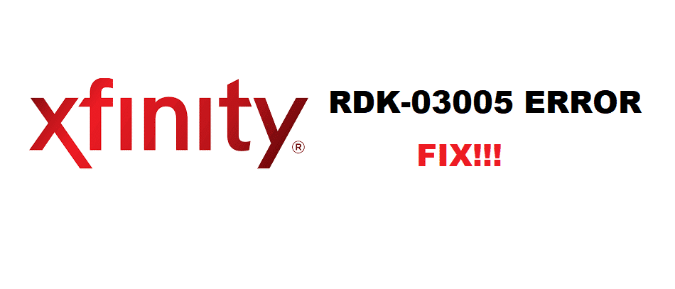 4 mogelijke manieren om Xfinity RDK-03005 op te lossen
