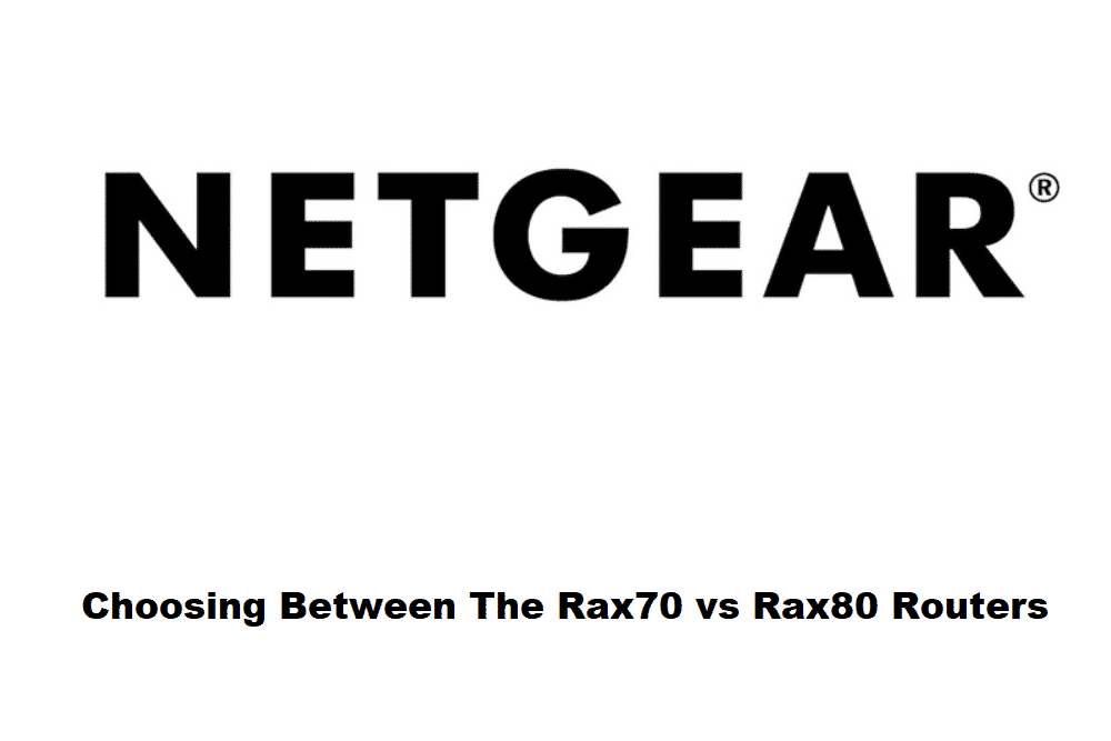 Netgear RAX70 ਬਨਾਮ RAX80: ਕਿਹੜਾ ਰਾਊਟਰ ਬਿਹਤਰ ਹੈ?