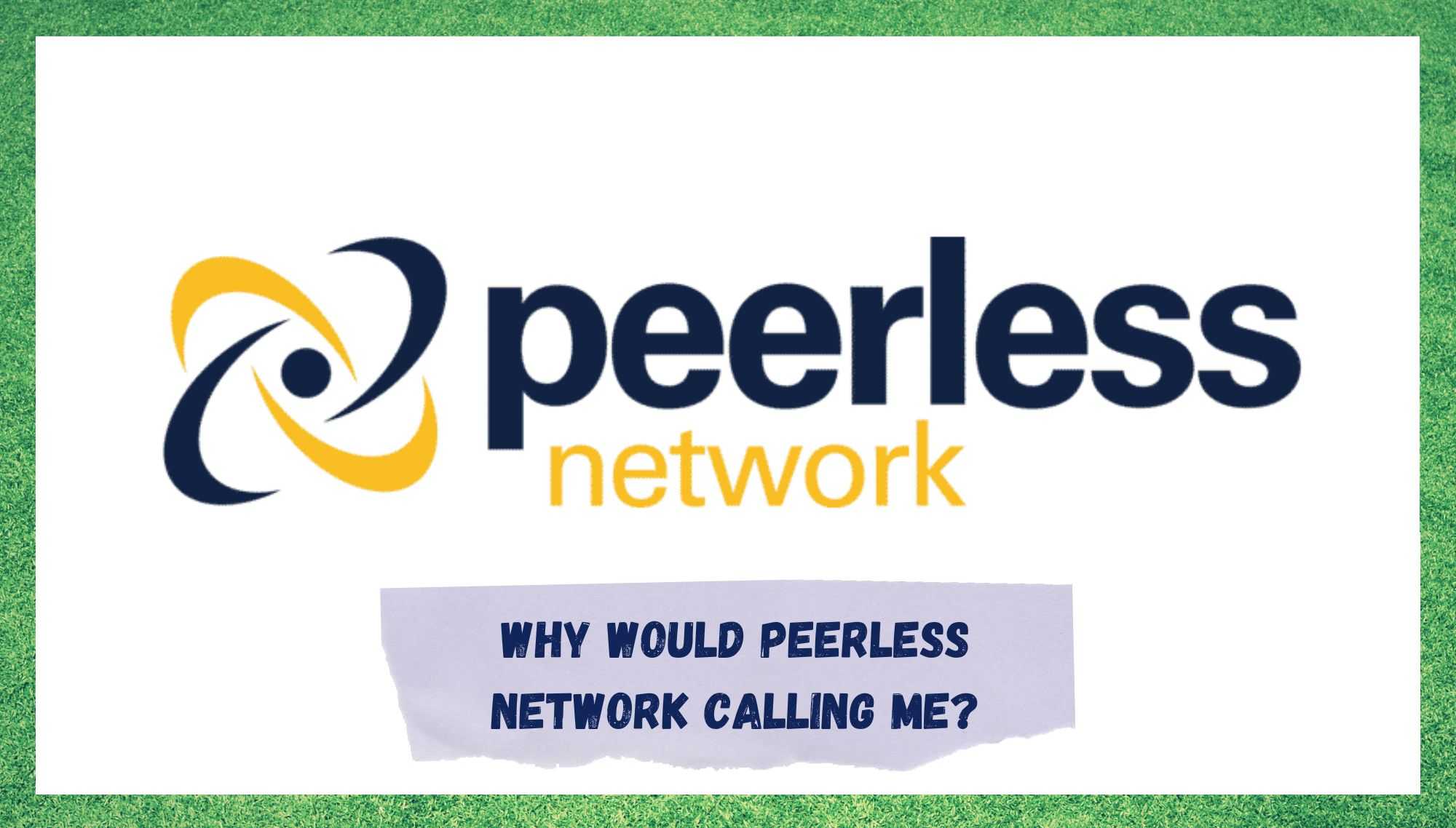Waarom zou Peerless Network mij bellen? (Uitgelegd)