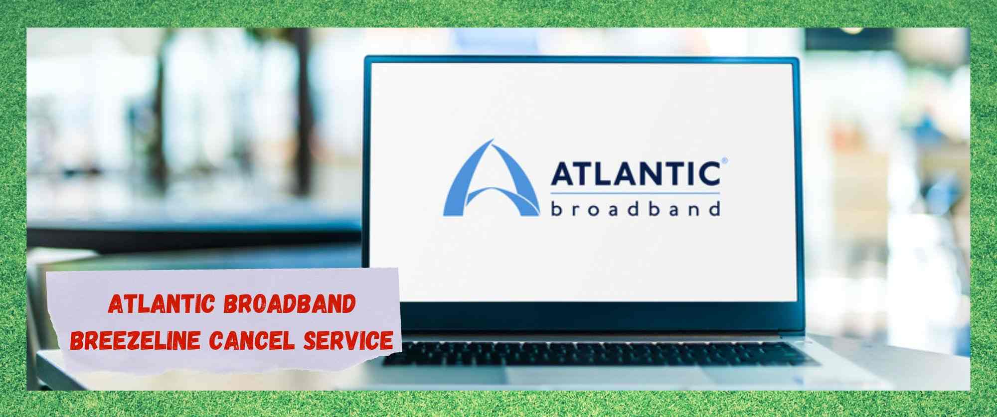 Peruuta Atlantic Broadband Breezeline -palvelu 8 nopeassa vaiheessa