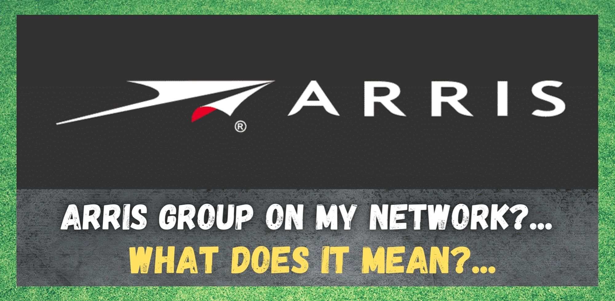 Arris Group บนเครือข่ายของฉัน: หมายความว่าอย่างไร