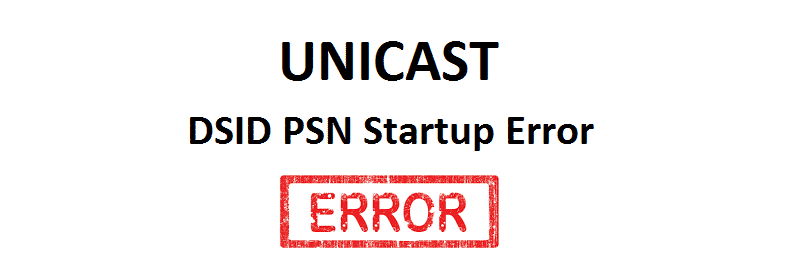 Unicast DSID PSN эхлүүлэх алдаа: Засах 3 арга