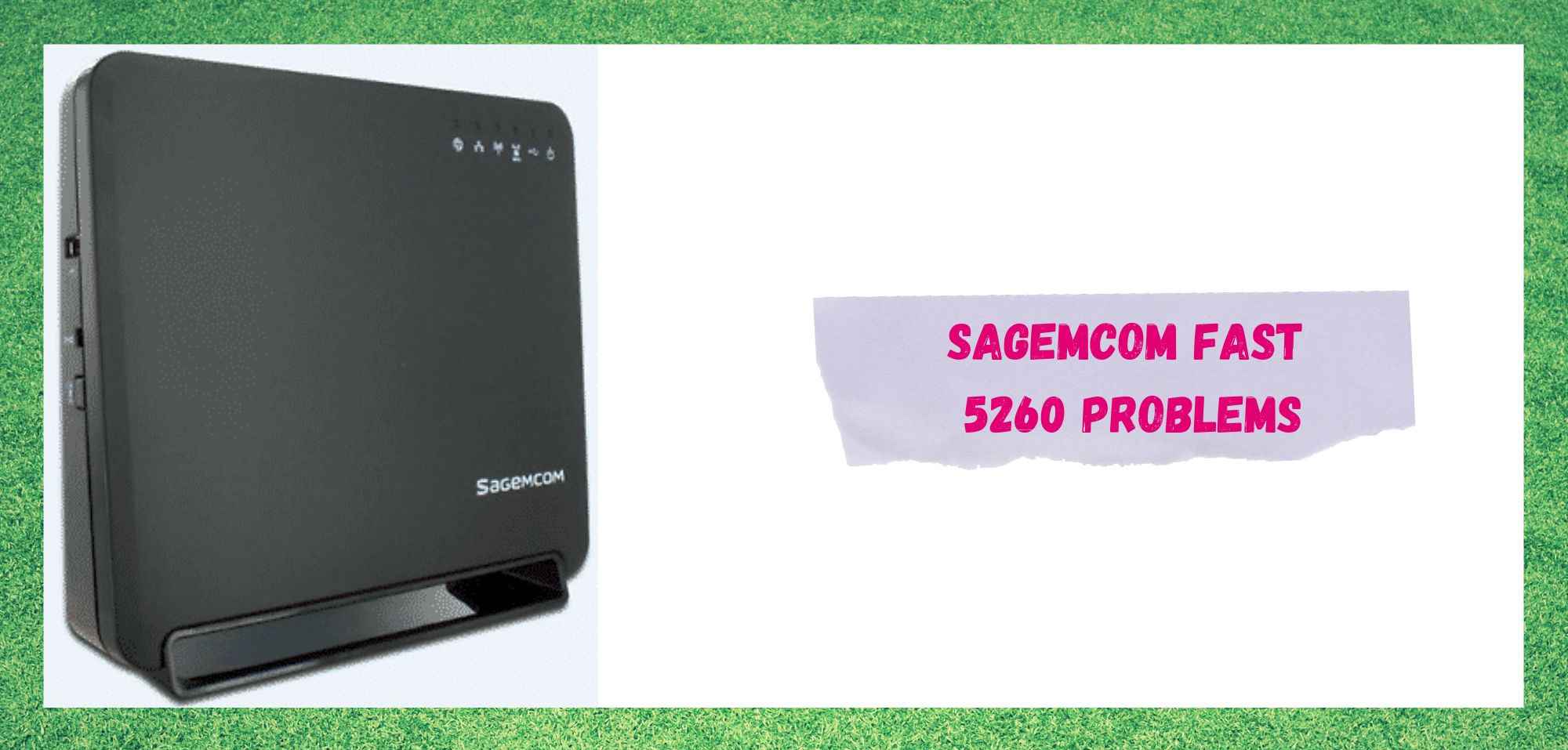 4 սովորական Sagemcom Fast 5260 խնդիրներ (ուղղումներով)