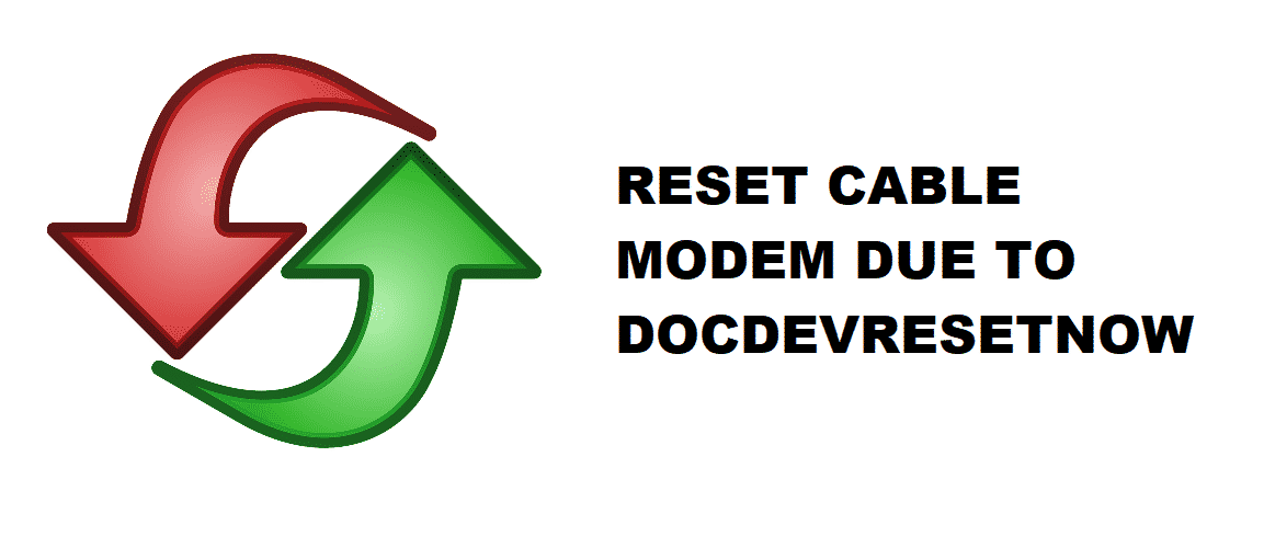 DocsDevResetNow को कारणले केबल मोडेम रिसेट गर्दै