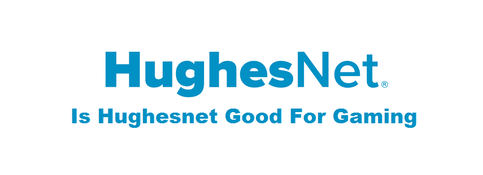 هل Hughesnet جيد للألعاب؟ (مجاب عنه)