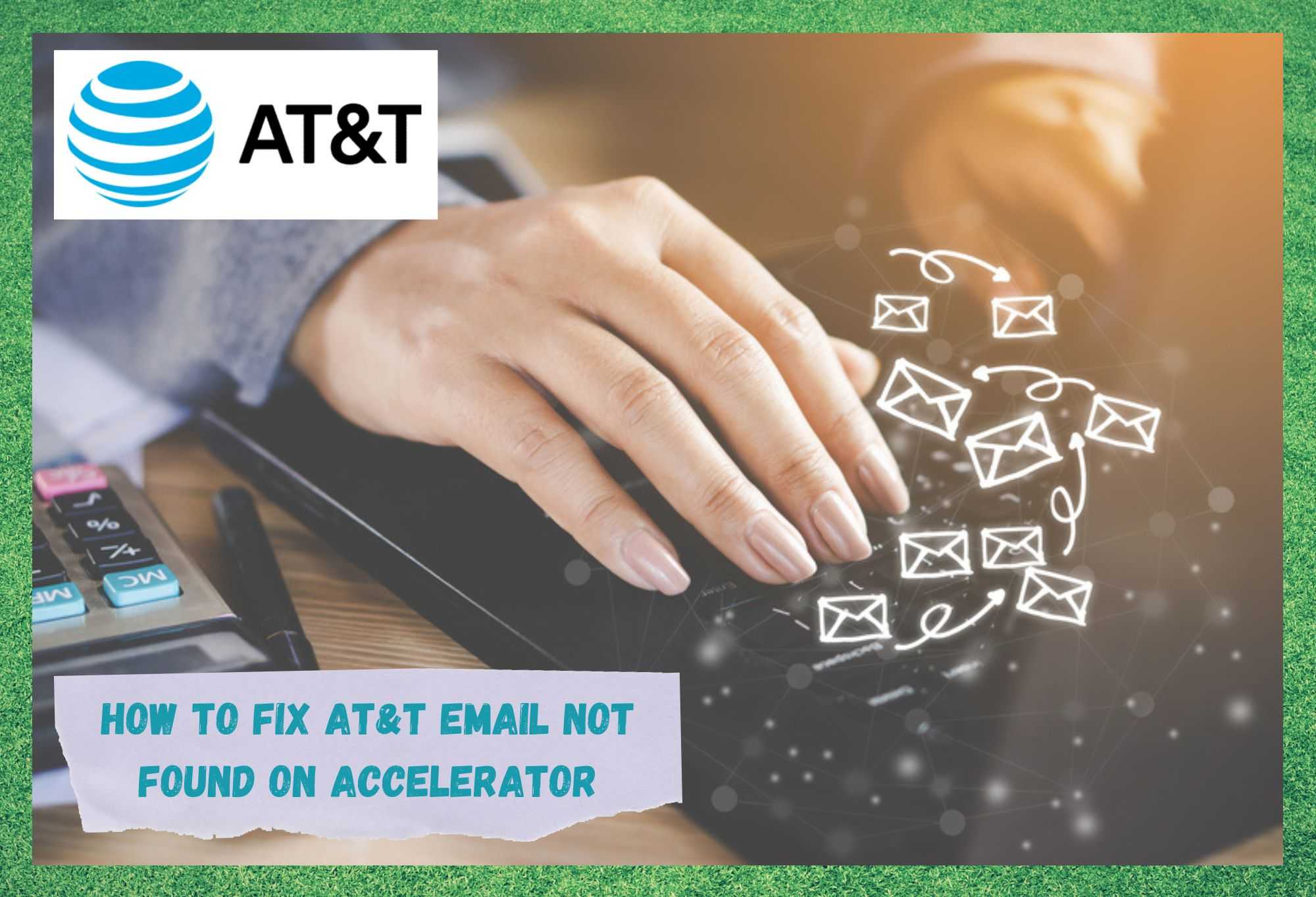 5 stappen om AT&amp;T Email Not Found on Accelerator op te lossen