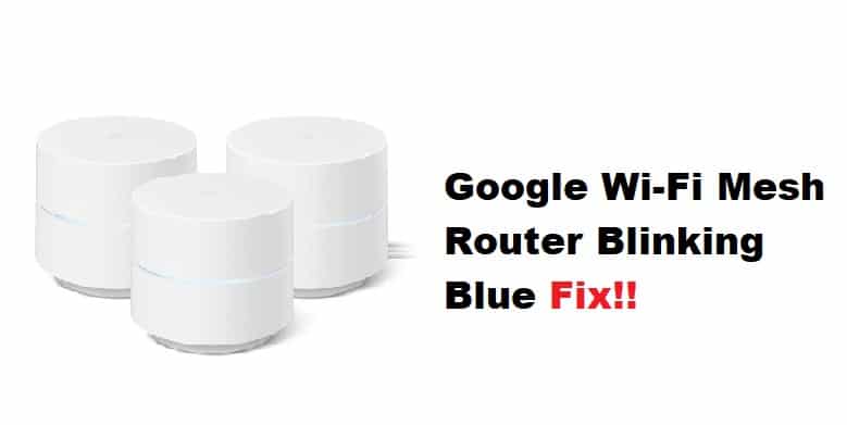 3 módja a Google Wi-Fi Mesh Router kék villogásának javítására