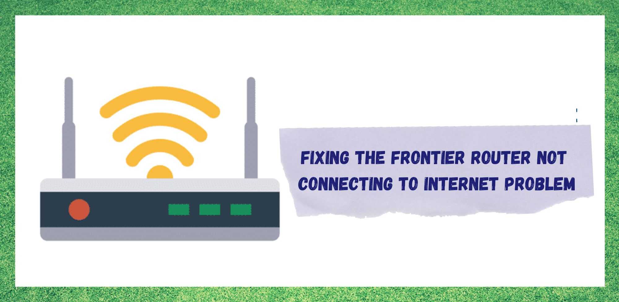 Frontier чиглүүлэгч интернетэд холбогдоогүй байгааг засах 4 арга