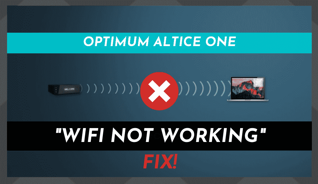 အကောင်းဆုံး Altice One WiFi အလုပ်မလုပ်ခြင်းကို ဖြေရှင်းရန် နည်းလမ်း 4 ခု