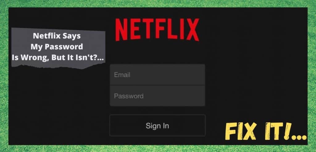 Netflix zegt dat mijn wachtwoord verkeerd is, maar dat is het niet: 2 oplossingen