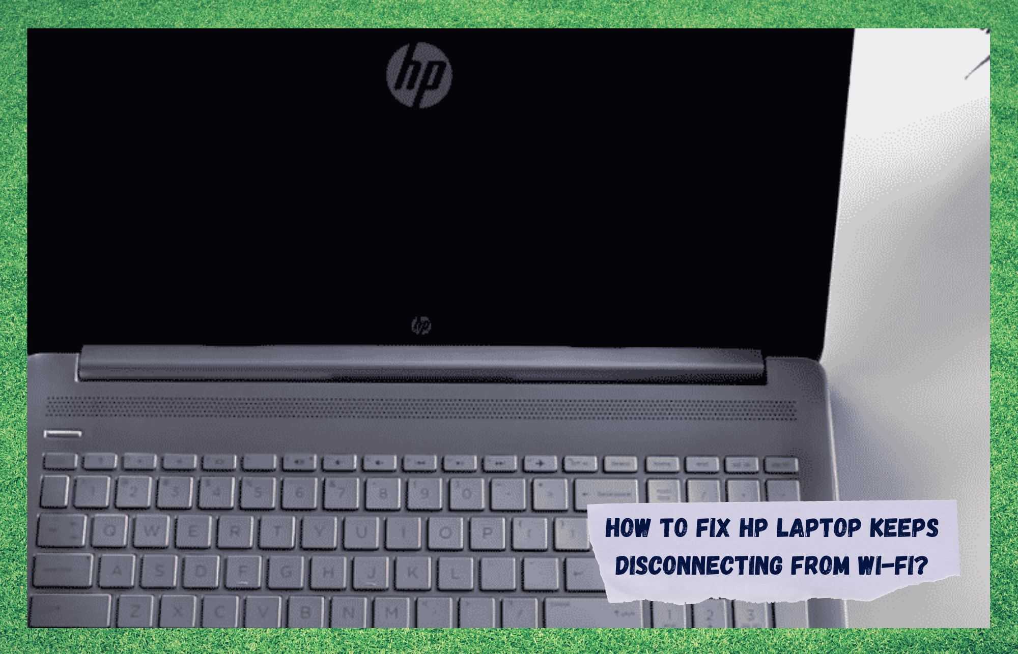 एचपी लैपटॉप को ठीक करने के 6 तरीके वाई-फाई से डिस्कनेक्ट होते रहते हैं