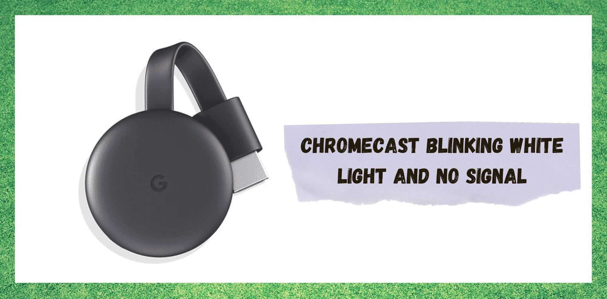 Chromecast ब्लिङ्किङ सेतो प्रकाश, कुनै संकेत छैन: समाधान गर्ने ४ तरिकाहरू