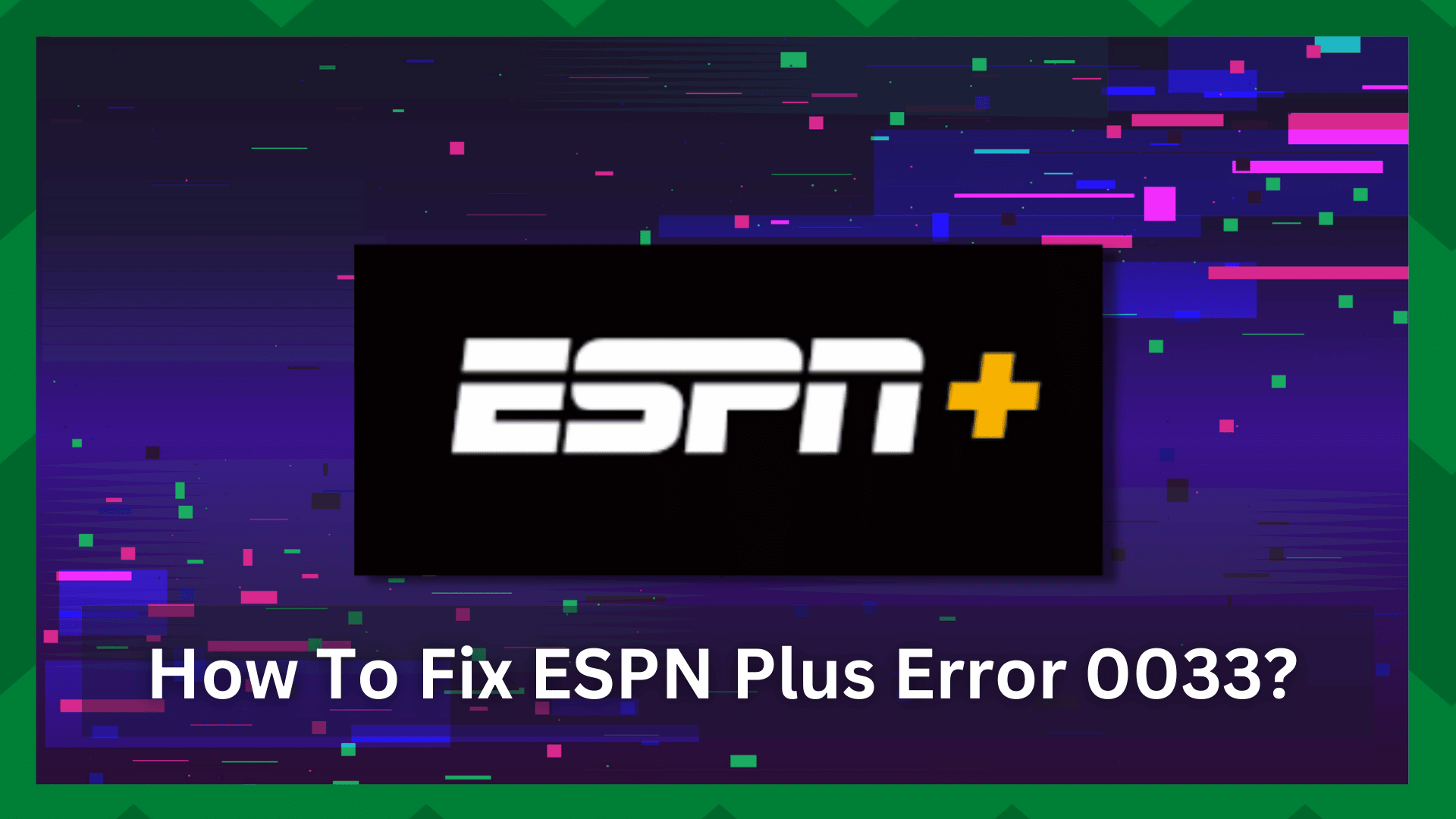 7 doeltreffende oplossingen voor ESPN Plus-fout 0033