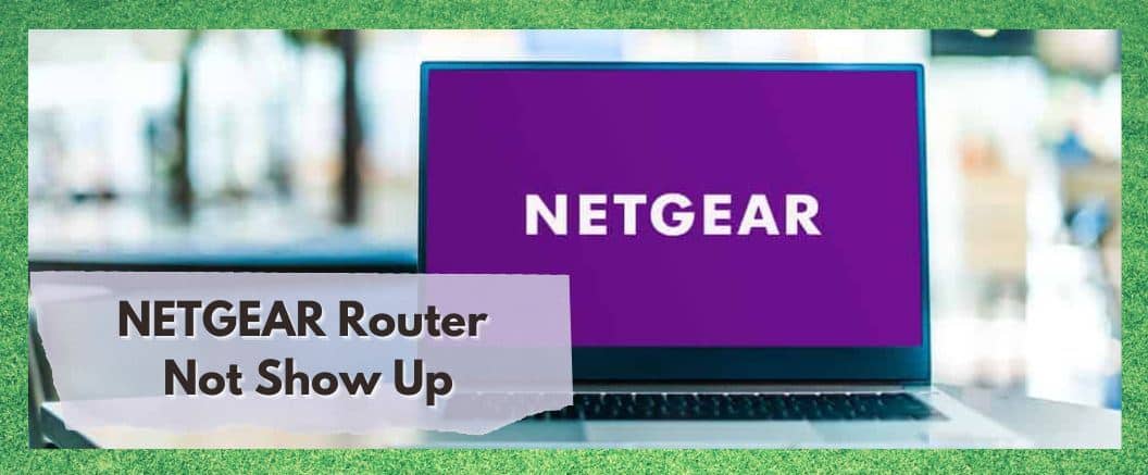 Nezobrazuje se router NETGEAR: 8 způsobů opravy