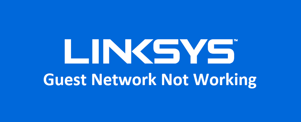 Linksys mreža za goste ne radi: 4 načina za popravku