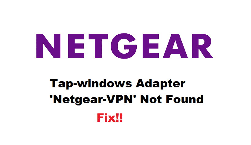6 spôsobov, ako opraviť nenájdený adaptér "Netgear-VPN" v systéme Tap-windows