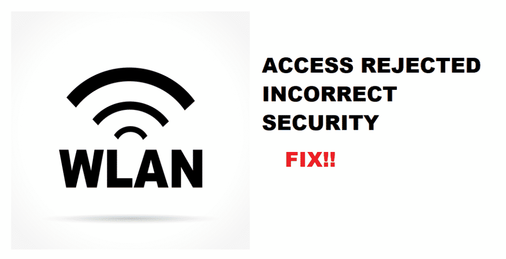 4 pasos para corrixir o acceso WLAN rexeitado: erro de seguranza incorrecto