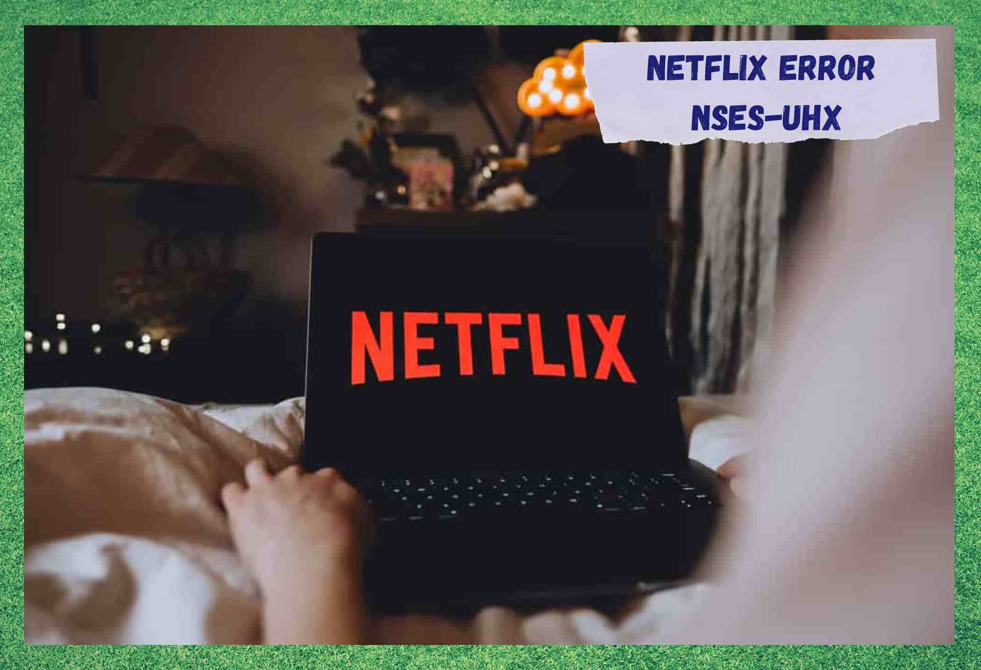 5 métodos para resolver o erro de Netflix NSES-UHX