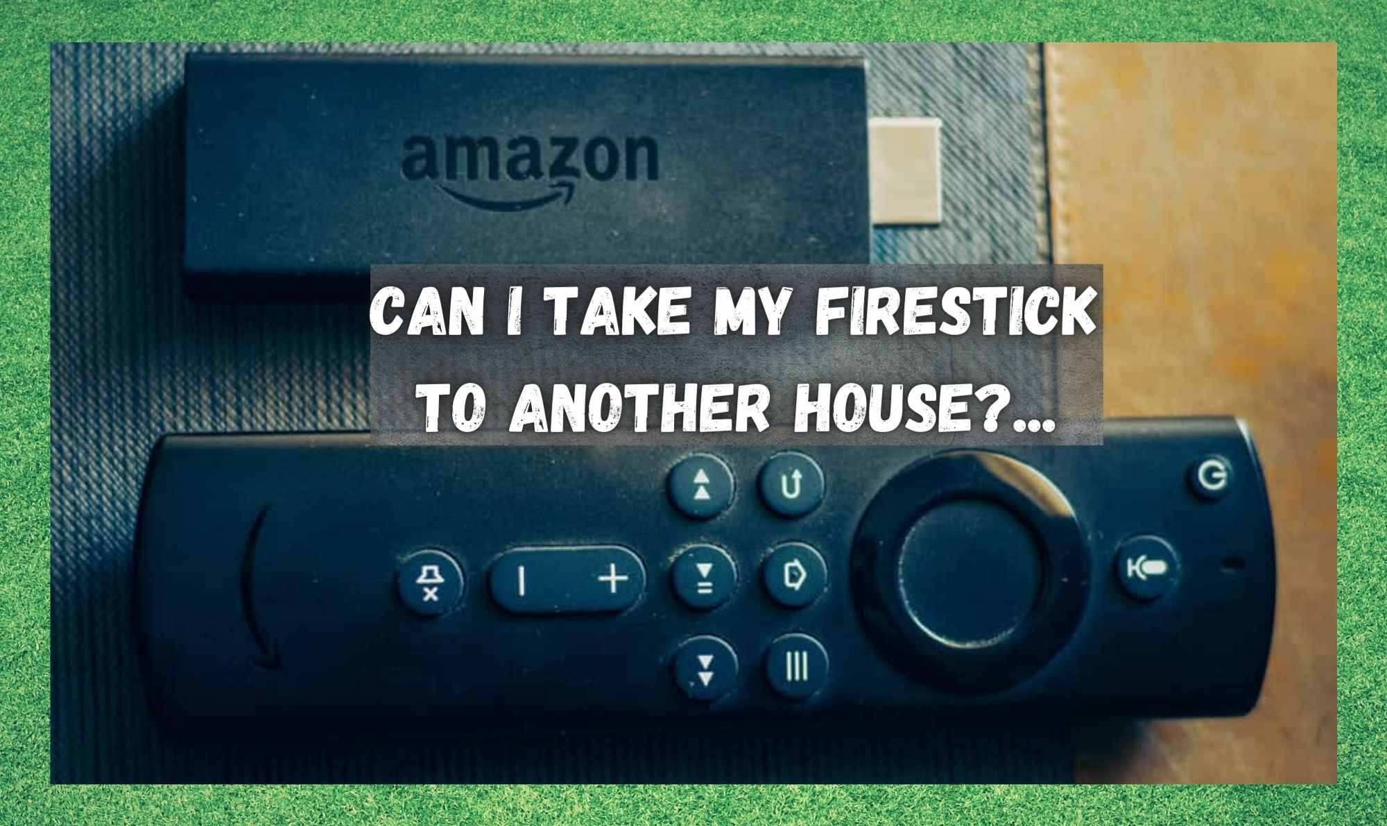 Kan ik mijn Firestick meenemen naar een ander huis?