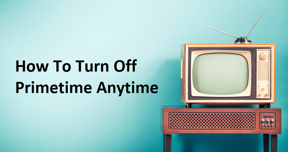 5 начини да го исклучите Primetime во секое време
