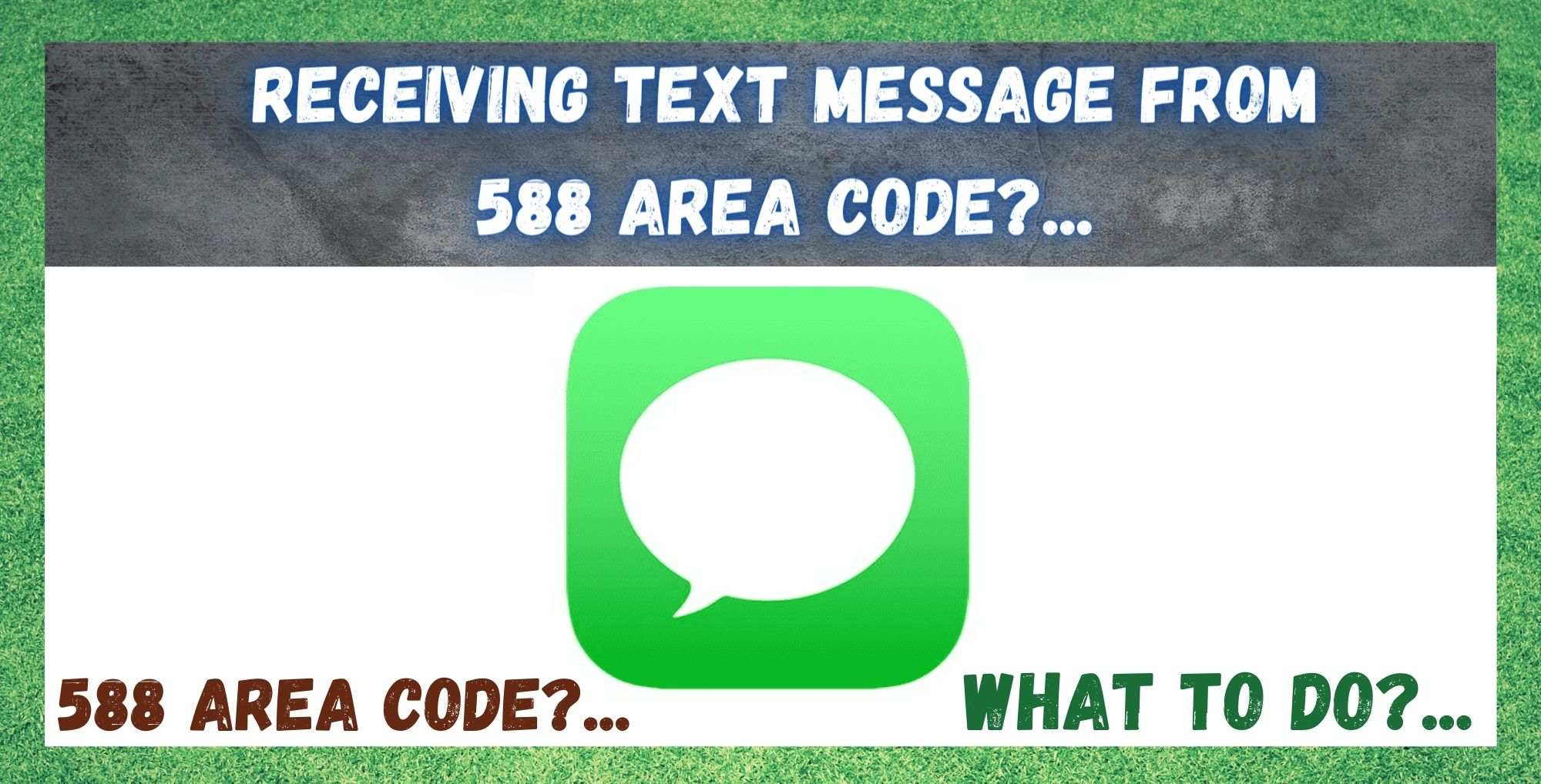 588 क्षेत्र कोड वरून मजकूर संदेश प्राप्त करणे
