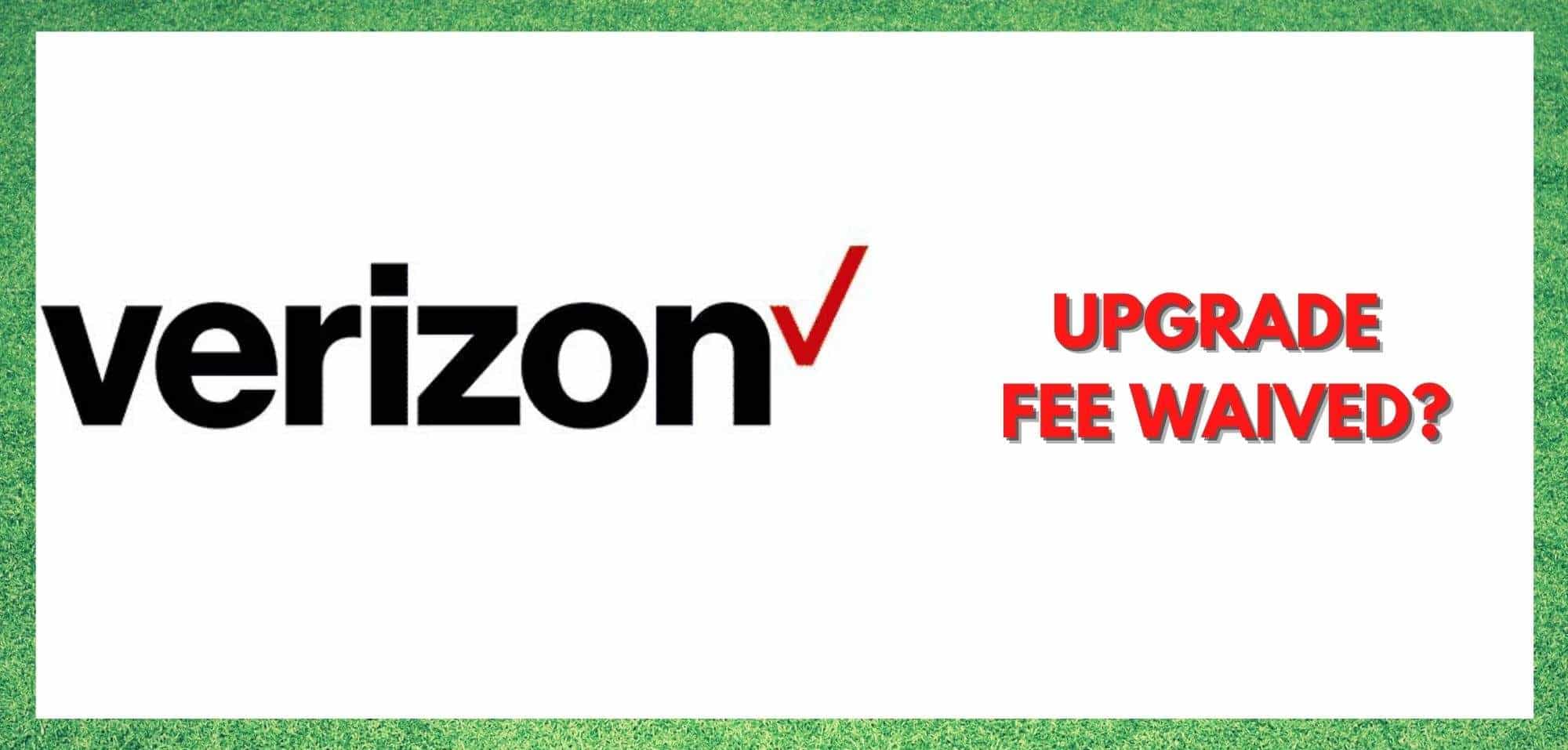 के तपाइँ Verizon अपग्रेड शुल्क माफ प्राप्त गर्न सक्नुहुन्छ?